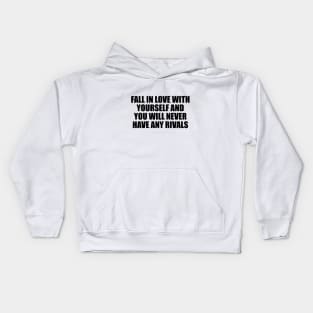 Fall in love with yourself and you will never have any rivals Kids Hoodie